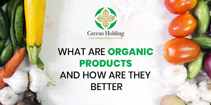 What Are Organic Products And How Are They Better